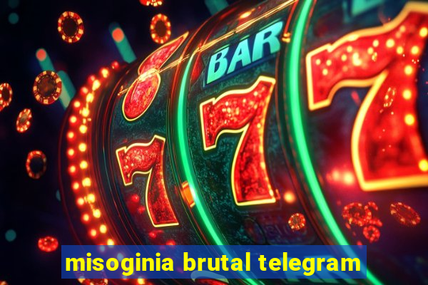 misoginia brutal telegram